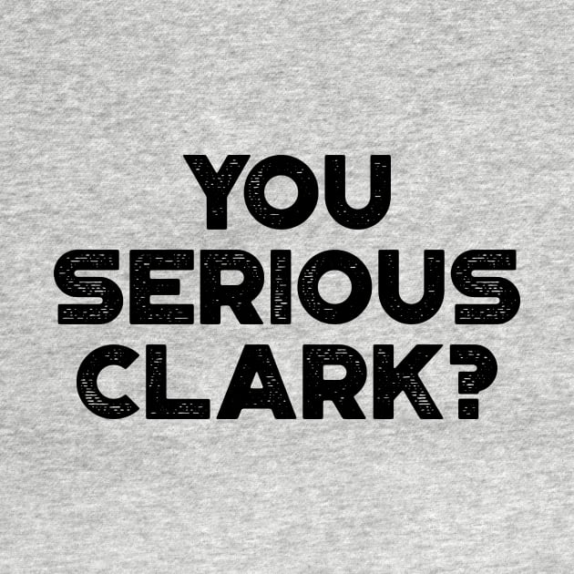 You Serious Clark Funny Vintage Retro by truffela